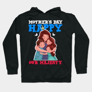 Happy mother's day our majesty Hoodie